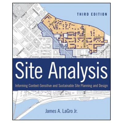 Site Analysis - Informing Context-Sensitive and Sustainable Site Planning and Design, 3e | James A. LaGro