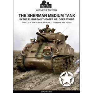 The Sherman medium tank: In the European theater of operations | Luigi Manes (ISBN: 9788893274630)