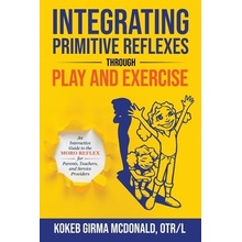 Integrating Primitive Reflexes Through Play and Exercise: An Interactive Guide to the Moro Reflex for Parents, Teachers, and Service Providers - (McDonald Kokeb Girma)(Paperback)