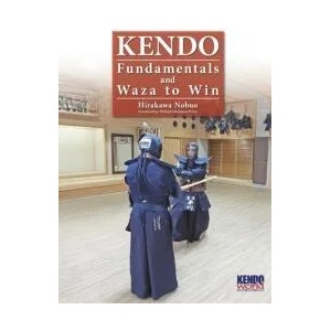 Kendo - Fundamentals and Waza to Win (Hardback) | Nobuo Hirakawa, Michael Ishimatsu-Prime (ISBN: 9784907009281)