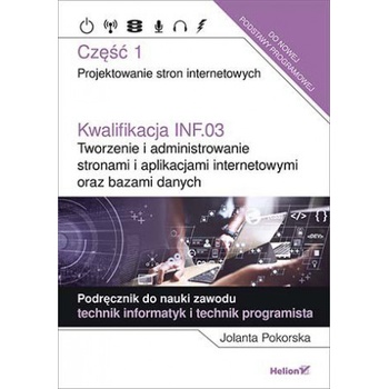 Kwalifikacja INF.03. Tworzenie i administrowanie stronami i aplikacjami internetowymi oraz bazami danych Część 1
