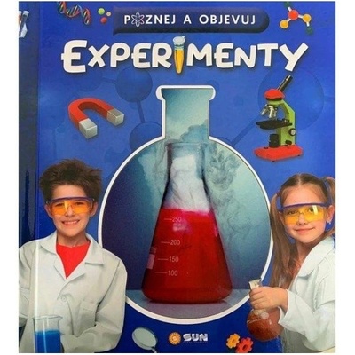 Poznej a objevuj - Experimenty NAKLADATELSTVÍ SUN s.r.o.