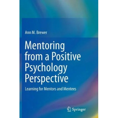 Mentoring from a Positive Psychology Perspective | ANN M. BREWER