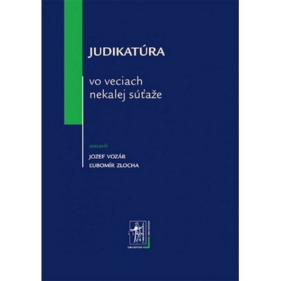 Judikatúra vo veciach nekalej súťaže - Jozef Vozár, Ľubomír Zlocha