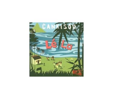 CANKISOU: LE LA CD