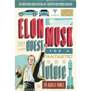 Elon Musk and the Quest for a Fantastic Future Young Readers' Edition | Ashlee Vance (ISBN: 9780062463272)