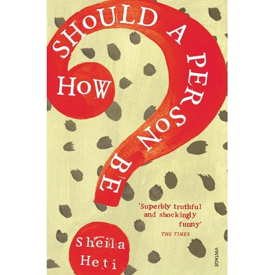 How Should a Person Be? - Sheila Heti