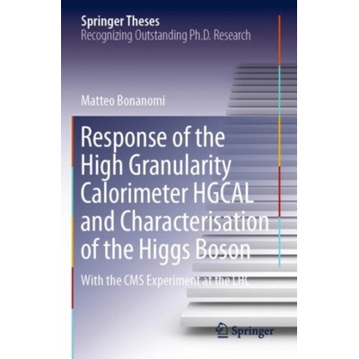 Response of the High Granularity Calorimeter HGCAL and Characterisation of the Higgs Boson - Bonanomi, Matteo