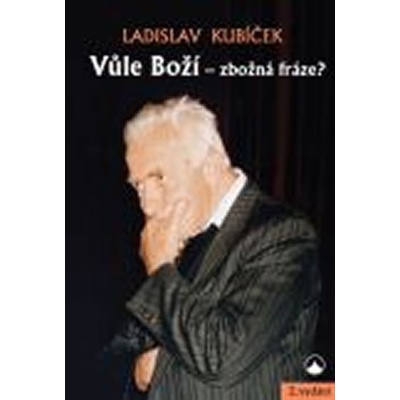 Vůle Boží - zbožná fráze? - Ladislav Kubíček