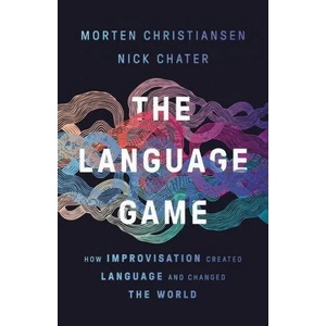 The Language Game: How Improvisation Created Language and Changed the World | Nick Chater (ISBN: 9781541674981)