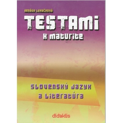 Testami k maturite Slovenský jazyk a literatúra 2. vydanie Renáta Lukačková