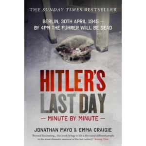 Hitler's Last Day: Minute by Minute | Emma Craigie (ISBN: 9781780722771)