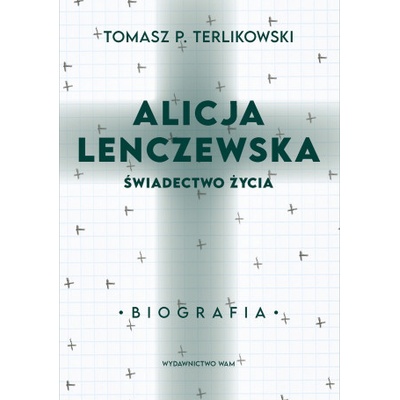Alicja Lenczewska. Świadectwo życia