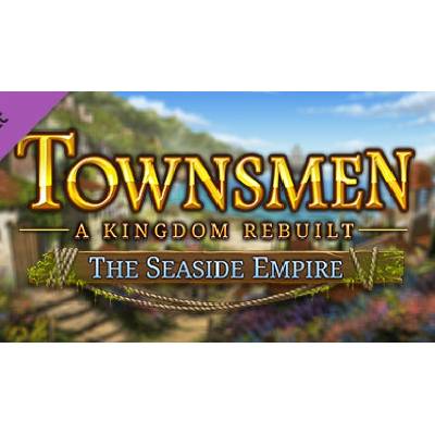 Townsmen: A Kingdom Rebuilt - The Seaside Empire