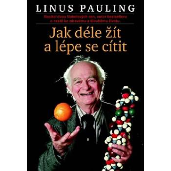 Pauling Linus: Jak žít déle a cítit se lépe Kniha