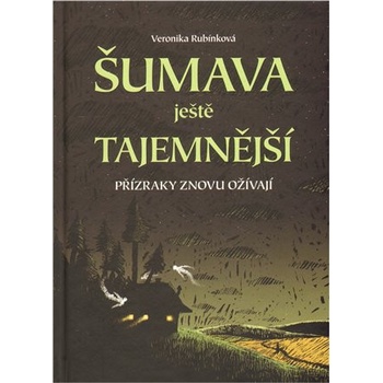 Šumava ještě tajemnější - Přízraky znovu ožívají - Rubínková Veronika