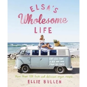 Elsa's Wholesome Life: Eat Less from a Box and More from the Earth | Ellie Bullen (2017)