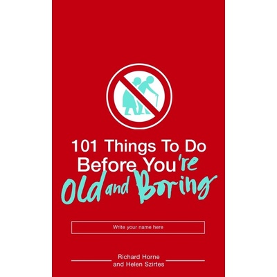 101 Things to Do Before You\'re Old and Boring - Richard Horne