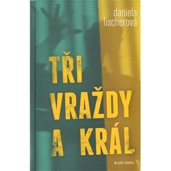 Tři vraždy a král - Daniela Fischerová