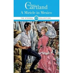 228. A Miracle in Mexico | Barbara Cartland (ISBN: 9781788672221)