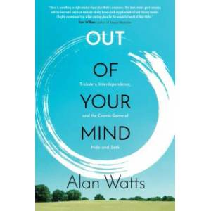 Out of Your Mind: Tricksters, Interdependence, and the Cosmic Game of Hide and Seek | Alan Watts (ISBN: 9781622037520)