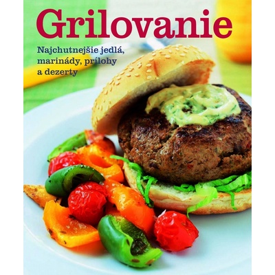 GRILOVANIE - NAJCHUTNEJŠIE JEDLÁ, MARINÁDY, PRÍLOHY A DEZERTY - Stevan Paul