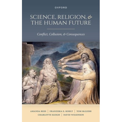 Science, Religion, and the Human Future - Rees, Amanda (Professor, Department of Sociology, Professor, Department of Sociology, University of York) a Kohlt, Franziska E. (Leverhulme Research Fellow, L
