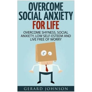 Social Anxiety: Overcome Social Anxiety For Life: Overcome Low Self-Esteem, Social Anxiety, Shyness and Live Free of Worry (Social Anx | Gerard Johnson (ISBN: 9781532716942)
