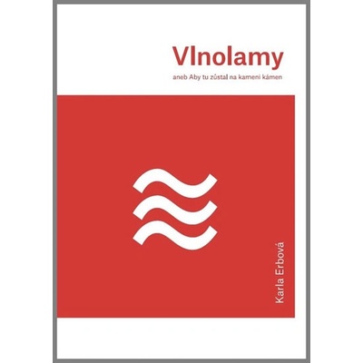 Vlnolamy aneb Aby tu zůstal na kameni kámen - Karla Erbová
