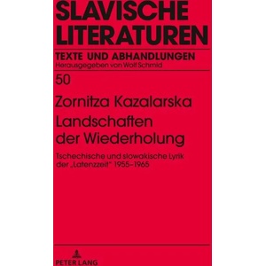 Landschaften der Wiederholung; Tschechische und slowakische Lyrik der > 1955-1965 | Zornitza Kazalarska (ISBN: 9783631749661)