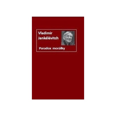 Paradox morálky - Vladimir Jankélévitch