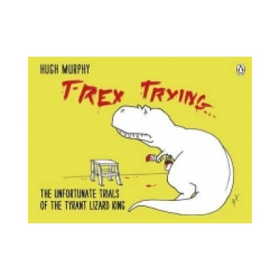 T-Rex Trying - Hugh Murphy