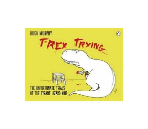 T-Rex Trying - Hugh Murphy