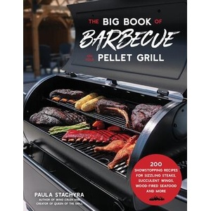 The Big Book of Barbecue on Your Pellet Grill: 200 Showstopping Recipes for Sizzling Steaks, Succulent Wings, Wood-Fired Seafood and More | Stachyra, Paula (ISBN: 9781645678748)