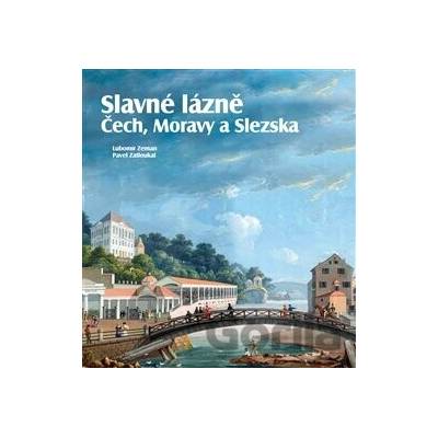 Slavné lázně Čech, Moravy a Slezska - Pavel Zatloukal, Lubomír Zeman