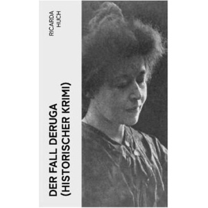 Der Fall Deruga (Historischer Krimi) | Ricarda Huch (2023)