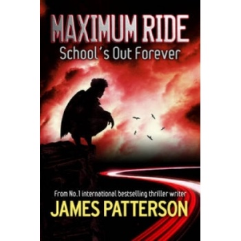 Maximum Ride : School's Out Forever - James Patterson