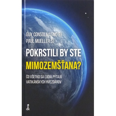 Pokrstili by ste mimozemšťana? - Guy Consolmagno, Paul Mueller