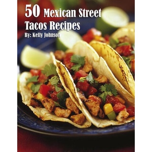 50 Mexican Street Tacos Recipes | Kelly Johnson (2024)