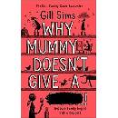 Knihy Why Mummy Doesn't Give a ...! - Gill Sims
