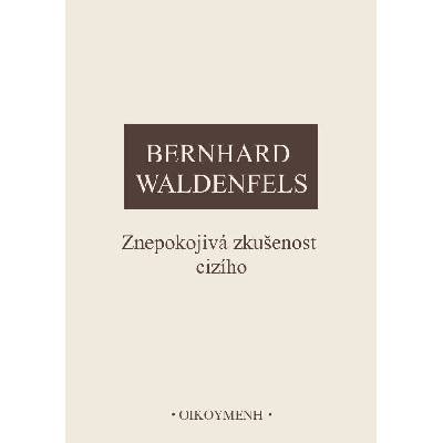 Znepokojivá zkušenost cizího - Bernhard Waldenfels