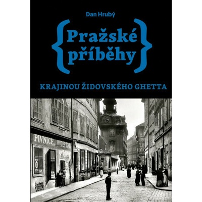 Pražské příběhy – Krajinou židovského ghetta - Dan Hrubý