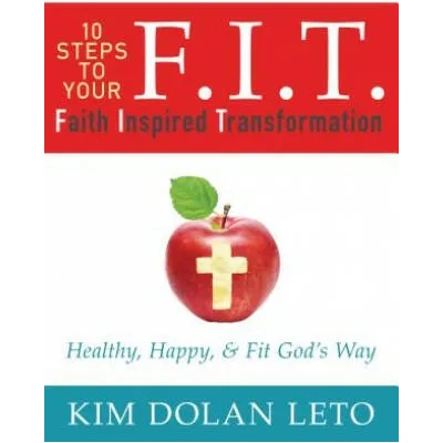 F. I. T. Faith Inspired Transformation | Kim Dolan Leto
