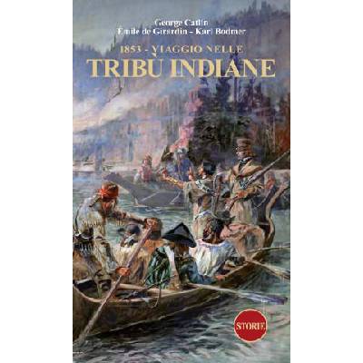 1853. Viaggio nelle tribù indiane | George Catlin, Emile de Giradin, Karl Bodmer