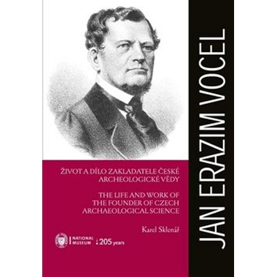 Jan Erazim Vocel: Život a dílo zakladatele české archeologické vědy