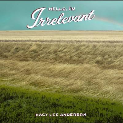 Kacy Lee Anderson - Hello, I'm Irrelevant LP