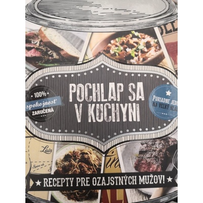 Pochlap sa v kuchyni. Recepty pre ozajstných mužov! - Kolektív autorov