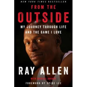 From the Outside: My Journey Through Life and the Game I Love | Ray Allen, Michael Arkush (ISBN: 9780062675477)