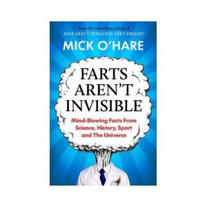 Farts Aren't Invisible: Mind-Blowing Facts From Science, History, Sport and The Universe (0000)