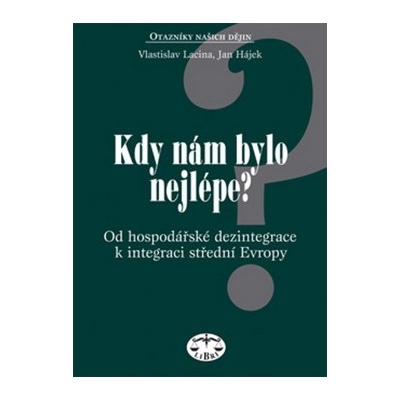 Kdy nám bylo nejlépe?, Od hospodářksé dezintegrace k integraci střední Evropy